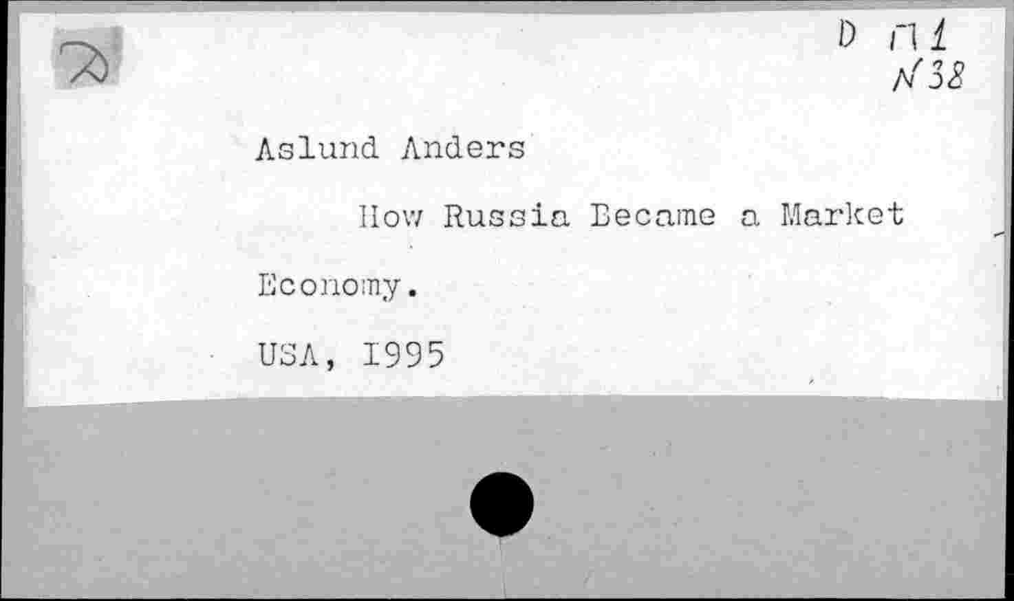 ﻿I) nl ^32
As lurid. Anders
How Russia Became a Market
Economy.
USA, 1995